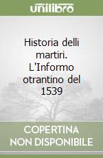 Historia delli martiri. L'Informo otrantino del 1539