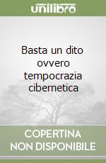 Basta un dito ovvero tempocrazia cibernetica libro