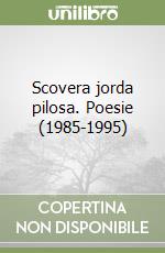 Scovera jorda pilosa. Poesie (1985-1995) libro