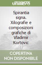 Spirantia signa. Xilografie e composizioni grafiche di Vladimir Kortovic