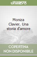 Moniza Clavier. Una storia d'amore libro