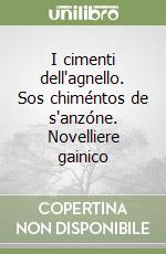 I cimenti dell'agnello. Sos chiméntos de s'anzóne. Novelliere gainico libro