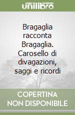 Bragaglia racconta Bragaglia. Carosello di divagazioni, saggi e ricordi libro