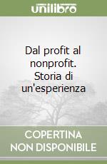 Dal profit al nonprofit. Storia di un'esperienza libro