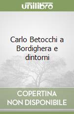 Carlo Betocchi a Bordighera e dintorni libro