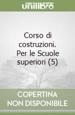 Corso di costruzioni. Per le Scuole superiori (5) libro