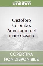 Cristoforo Colombo. Ammiraglio del mare oceano libro