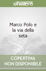 Marco Polo e la via della seta libro