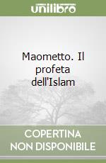 Maometto. Il profeta dell'Islam