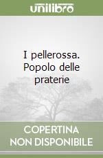 I pellerossa. Popolo delle praterie libro