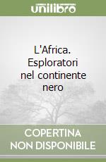 L'Africa. Esploratori nel continente nero