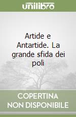 Artide e Antartide. La grande sfida dei poli libro