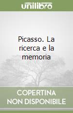 Picasso. La ricerca e la memoria libro