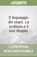 Il linguaggio dei segni. La scrittura e il suo doppio libro