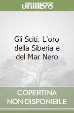 Gli Sciti. L'oro della Siberia e del Mar Nero