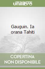 Gauguin. Ia orana Tahiti libro
