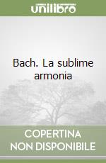 Bach. La sublime armonia libro