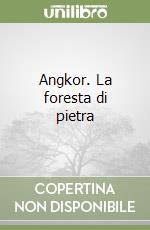 Angkor. La foresta di pietra libro