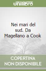 Nei mari del sud. Da Magellano a Cook libro