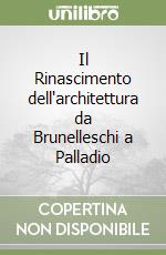 Il Rinascimento dell'architettura da Brunelleschi a Palladio libro