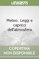 Meteo. Leggi e capricci dell'atmosfera libro