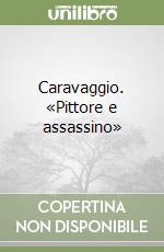 Caravaggio. «Pittore e assassino» libro