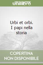 Urbi et orbi. I papi nella storia libro