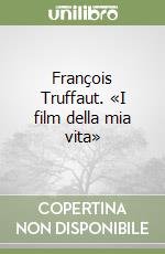 François Truffaut. «I film della mia vita»