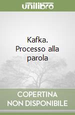 Kafka. Processo alla parola