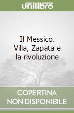 Il Messico. Villa, Zapata e la rivoluzione libro