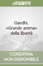 Gandhi. «Grande anima» della libertà libro