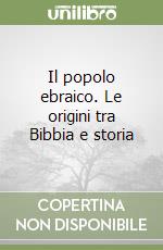 Il popolo ebraico. Le origini tra Bibbia e storia