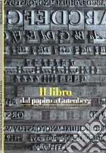 Il libro. Dal papiro a Gutenberg libro