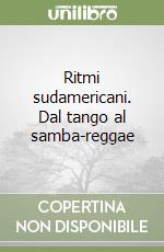 Ritmi sudamericani. Dal tango al samba-reggae libro