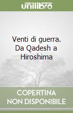 Venti di guerra. Da Qadesh a Hiroshima libro