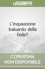 L'inquisizione baluardo della fede? libro