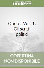 Opere. Vol. 1: Gli scritti politici libro