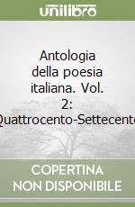 Antologia della poesia italiana. Vol. 2: Quattrocento-Settecento