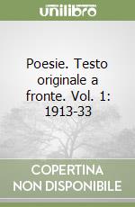 Poesie. Testo originale a fronte. Vol. 1: 1913-33