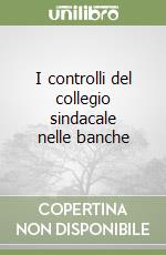 I controlli del collegio sindacale nelle banche libro