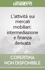 L'attività sui mercati mobiliari: intermediazione e finanza derivata