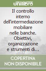 Il controllo interno dell'intermediazione mobiliare nelle banche. Obiettivi, organizzazione e strumenti di lavoro libro