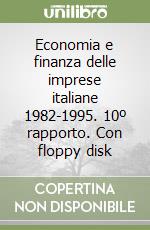 Economia e finanza delle imprese italiane 1982-1995. 10º rapporto. Con floppy disk libro