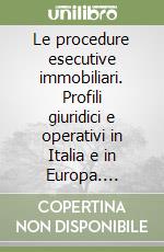 Le procedure esecutive immobiliari. Profili giuridici e operativi in Italia e in Europa. Riflessi sulle banche e prospettive di riforma libro