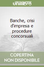 Banche, crisi d'impresa e procedure concorsuali libro