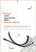 Il trust nella operatività delle banche italiane. La compatibilità con l'ordinamento nazionale, le applicazioni tradizionali e innovative... libro