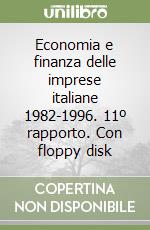 Economia e finanza delle imprese italiane 1982-1996. 11º rapporto. Con floppy disk libro