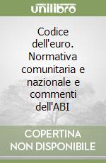 Codice dell'euro. Normativa comunitaria e nazionale e commenti dell'ABI libro