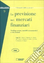 La previsione nei mercati finanziari. Trading system, modelli econometrici e reti neurali