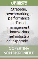 Strategie, benchmarking e performance nell'asset management. L'innovazione nell'industria del risparmio gestito in Italia